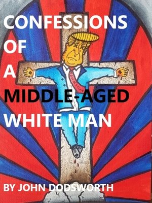 cover image of Confessions of a Middle-Aged White Man